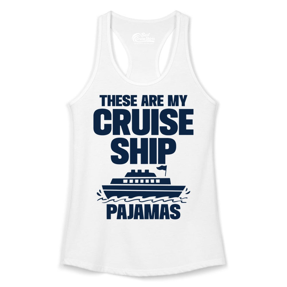 Cruise Ship Pajamas - Funny Cruise Shirt and Vacation Loungewear (Ladies Tank) in White - These Are My Cruise Ship Pajamas Funny Cruise Loungewear Shirt