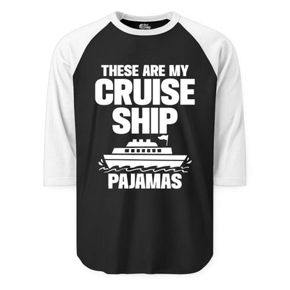 Cruise Ship Pajamas - Funny Cruise Shirt and Vacation Loungewear (Raglan) in BlackWhite - These Are My Cruise Ship Pajamas Funny Cruise Loungewear Shirt