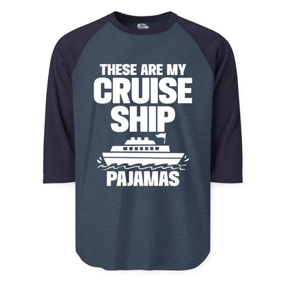 Cruise Ship Pajamas - Funny Cruise Shirt and Vacation Loungewear (Raglan) in Heather DenimNavy - These Are My Cruise Ship Pajamas Funny Cruise Loungewear Shirt
