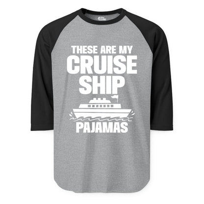 Cruise Ship Pajamas - Funny Cruise Shirt and Vacation Loungewear (Raglan) in Heather GreyBlack - These Are My Cruise Ship Pajamas Funny Cruise Loungewear Shirt