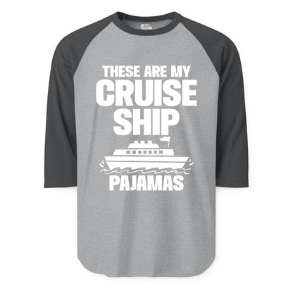 Cruise Ship Pajamas - Funny Cruise Shirt and Vacation Loungewear (Raglan) in Heather GreyHeather Charcoal - These Are My Cruise Ship Pajamas Funny Cruise Loungewear Shirt