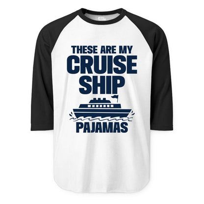 Cruise Ship Pajamas - Funny Cruise Shirt and Vacation Loungewear (Raglan) in WhiteBlack - These Are My Cruise Ship Pajamas Funny Cruise Loungewear Shirt