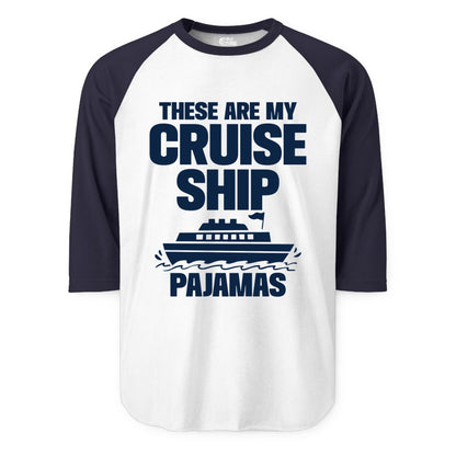 Cruise Ship Pajamas - Funny Cruise Shirt and Vacation Loungewear (Raglan) in WhiteNavy - These Are My Cruise Ship Pajamas Funny Cruise Loungewear Shirt
