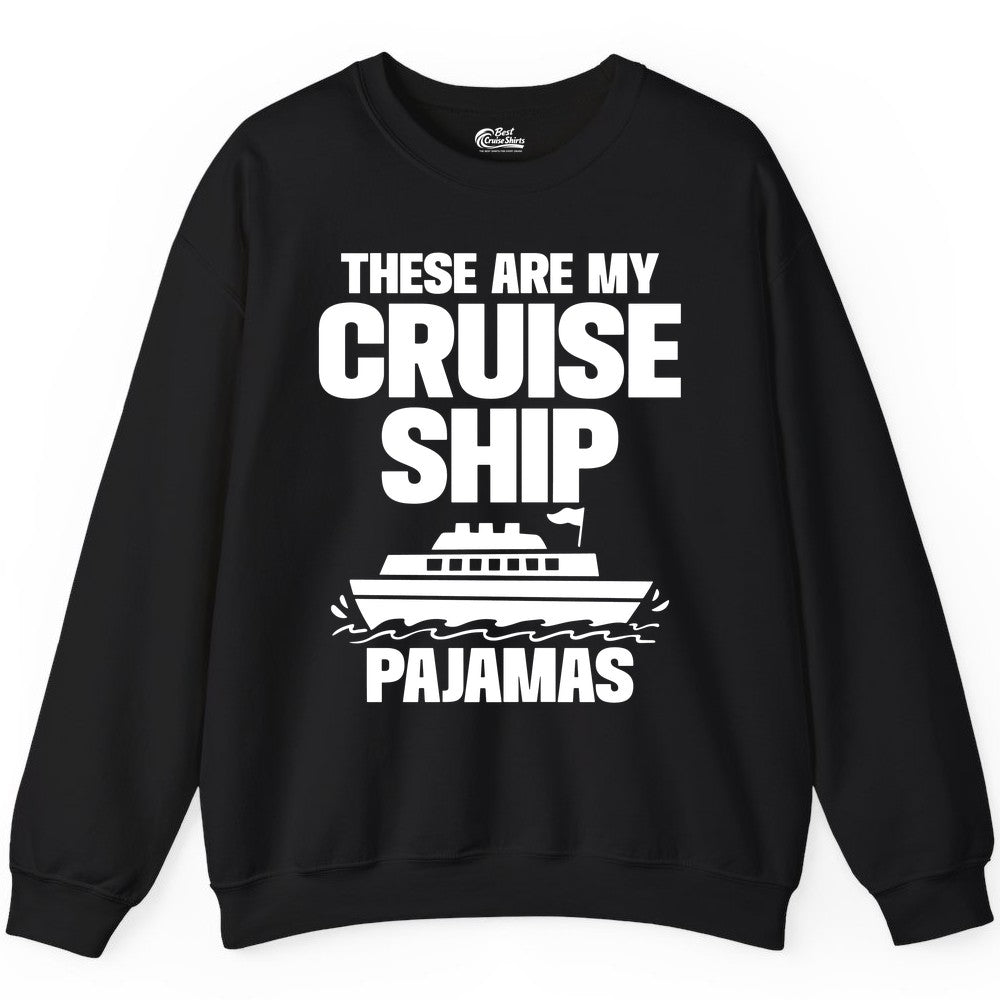 Cruise Ship Pajamas - Funny Cruise Shirt and Vacation Loungewear (Sweatshirt) in Black - These Are My Cruise Ship Pajamas Funny Cruise Loungewear Shirt