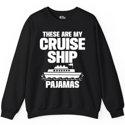 Cruise Ship Pajamas - Funny Cruise Shirt and Vacation Loungewear (Sweatshirt) in Black - These Are My Cruise Ship Pajamas Funny Cruise Loungewear Shirt