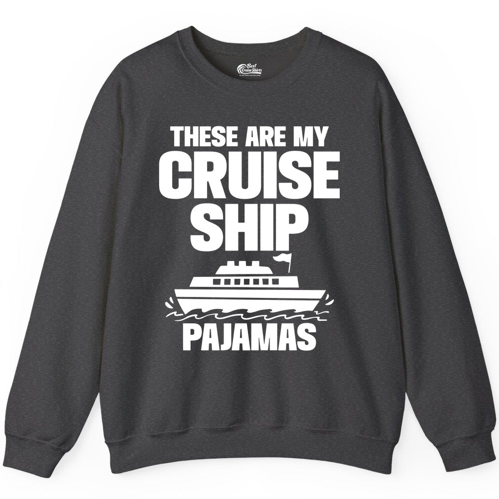 Cruise Ship Pajamas - Funny Cruise Shirt and Vacation Loungewear (Sweatshirt) in Dark Heather - These Are My Cruise Ship Pajamas Funny Cruise Loungewear Shirt