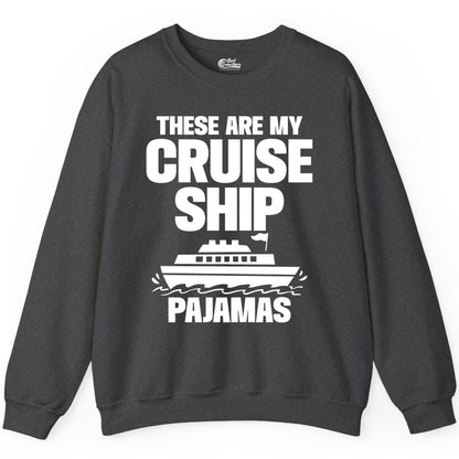 Cruise Ship Pajamas - Funny Cruise Shirt and Vacation Loungewear (Sweatshirt) in Dark Heather - These Are My Cruise Ship Pajamas Funny Cruise Loungewear Shirt
