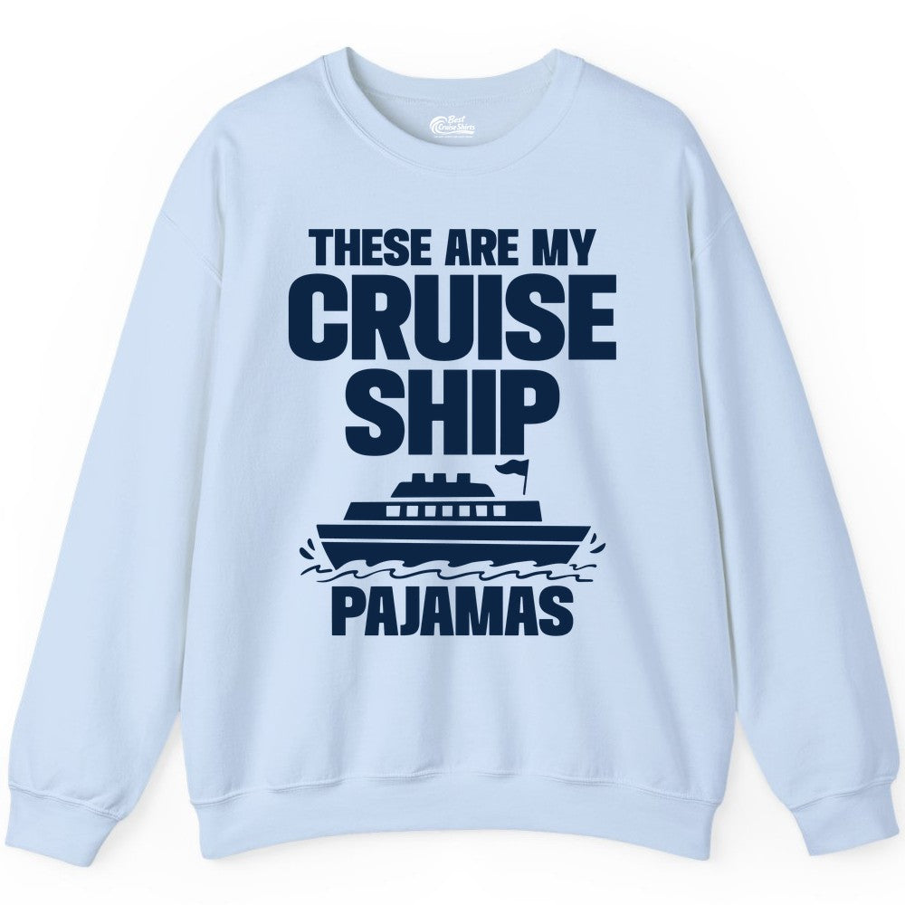 Cruise Ship Pajamas - Funny Cruise Shirt and Vacation Loungewear (Sweatshirt) in Light Blue - These Are My Cruise Ship Pajamas Funny Cruise Loungewear Shirt