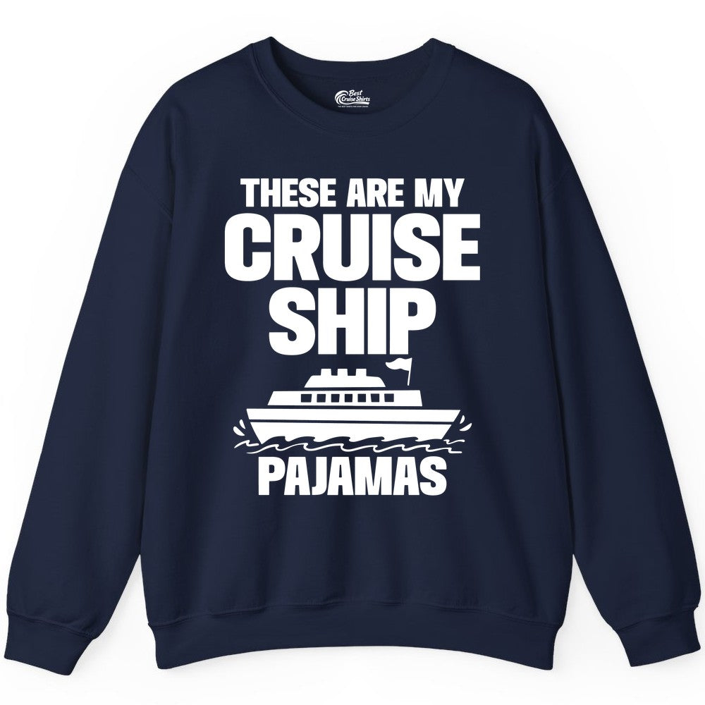 Cruise Ship Pajamas - Funny Cruise Shirt and Vacation Loungewear (Sweatshirt) in Navy - These Are My Cruise Ship Pajamas Funny Cruise Loungewear Shirt