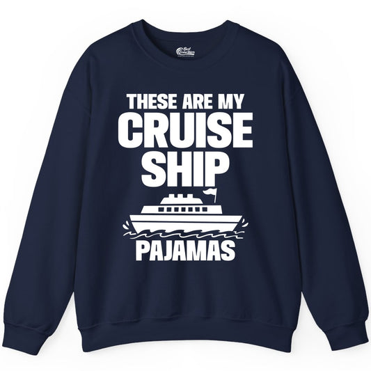 Cruise Ship Pajamas - Funny Cruise Shirt and Vacation Loungewear (Sweatshirt) in Navy - These Are My Cruise Ship Pajamas Funny Cruise Loungewear Shirt