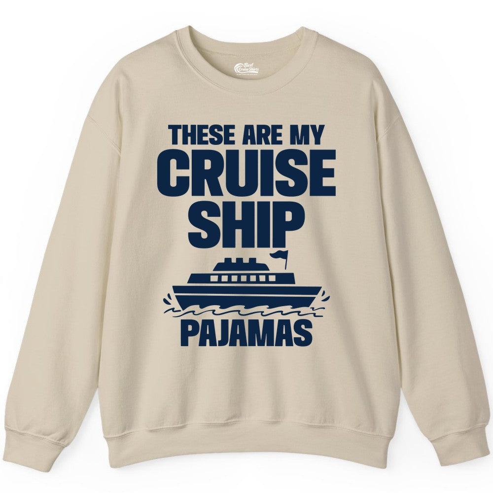 Cruise Ship Pajamas - Funny Cruise Shirt and Vacation Loungewear (Sweatshirt) in Sand - These Are My Cruise Ship Pajamas Funny Cruise Loungewear Shirt