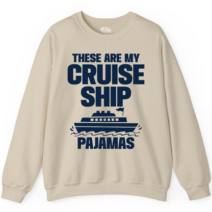 Cruise Ship Pajamas - Funny Cruise Shirt and Vacation Loungewear (Sweatshirt) in Sand - These Are My Cruise Ship Pajamas Funny Cruise Loungewear Shirt