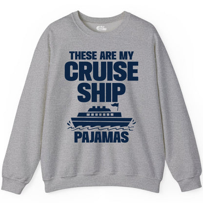 Cruise Ship Pajamas - Funny Cruise Shirt and Vacation Loungewear (Sweatshirt) in Sport Grey - These Are My Cruise Ship Pajamas Funny Cruise Loungewear Shirt