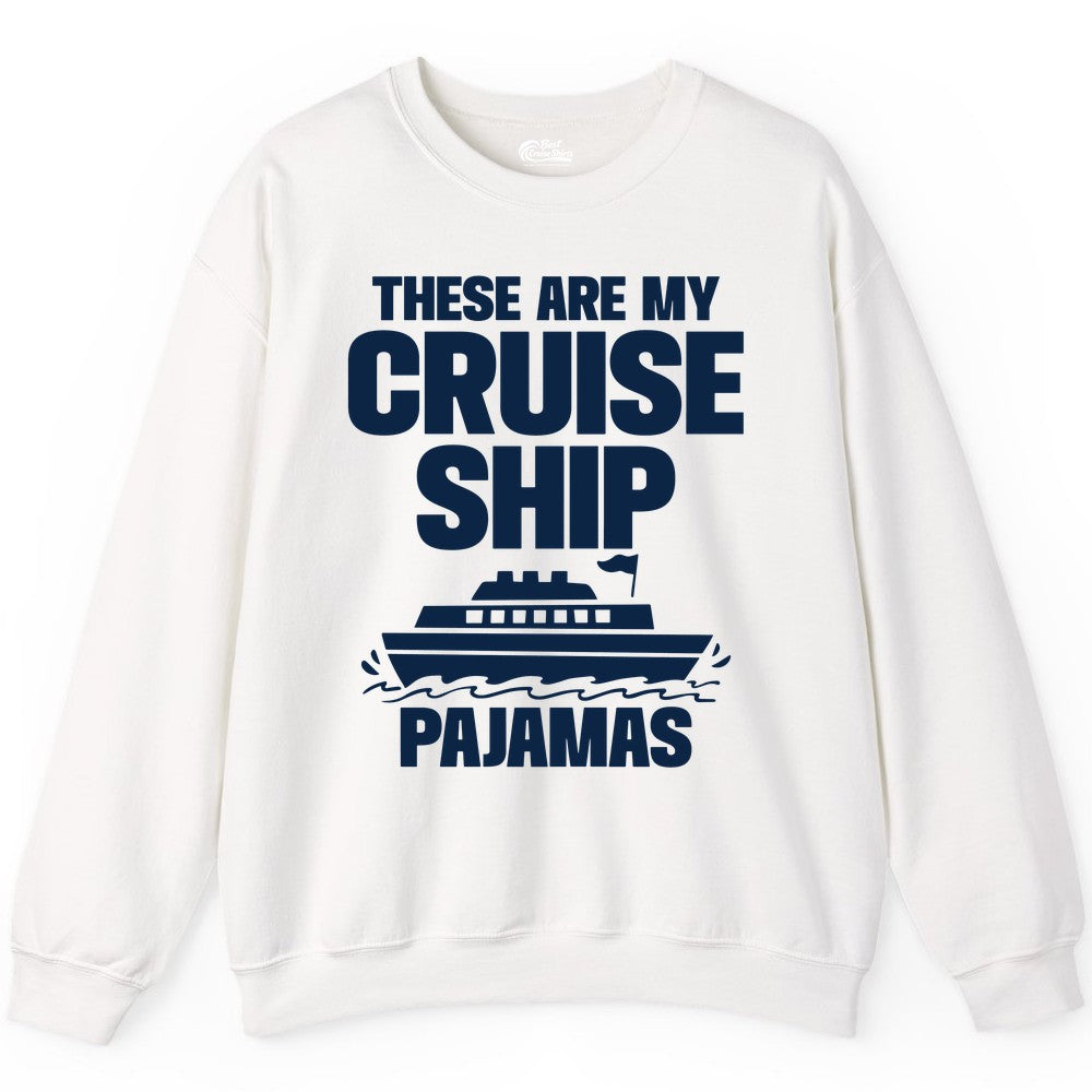 Cruise Ship Pajamas - Funny Cruise Shirt and Vacation Loungewear (Sweatshirt) in White - These Are My Cruise Ship Pajamas Funny Cruise Loungewear Shirt