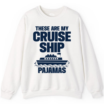 Cruise Ship Pajamas - Funny Cruise Shirt and Vacation Loungewear (Sweatshirt) in White - These Are My Cruise Ship Pajamas Funny Cruise Loungewear Shirt