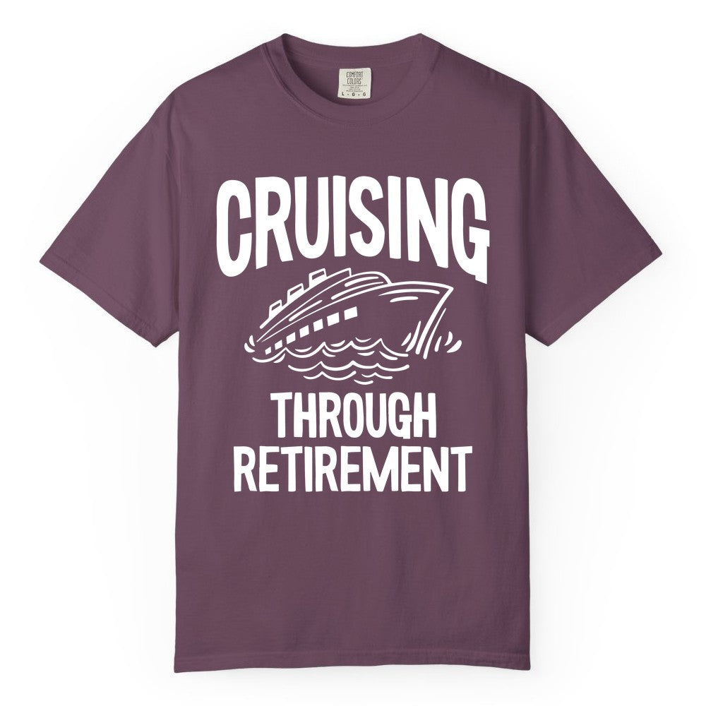 Cruising Through Retirement Shirt - Funny Retiree Cruise Gift Apparel (Comfort Color) in Berry - Cruising Through Retirement Nautical Humor Cruise Ship Shirt