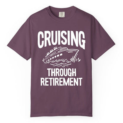 Cruising Through Retirement Shirt - Funny Retiree Cruise Gift Apparel (Comfort Color) in Berry - Cruising Through Retirement Nautical Humor Cruise Ship Shirt