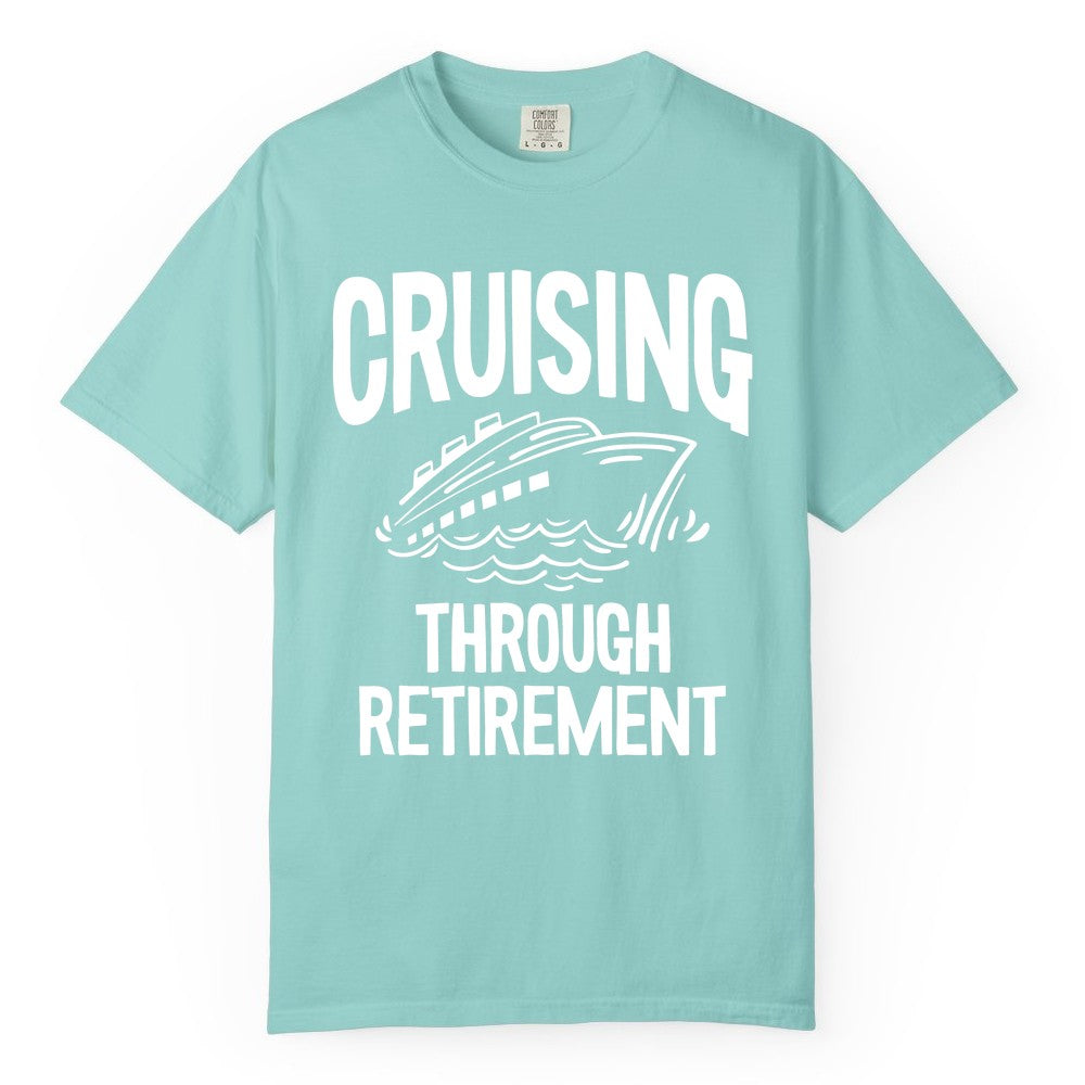 Cruising Through Retirement Shirt - Funny Retiree Cruise Gift Apparel (Comfort Color) in Chalky Mint - Cruising Through Retirement Nautical Humor Cruise Ship Shirt