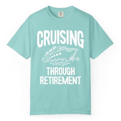 Cruising Through Retirement Shirt - Funny Retiree Cruise Gift Apparel (Comfort Color) in Chalky Mint - Cruising Through Retirement Nautical Humor Cruise Ship Shirt