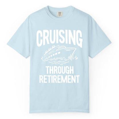 Cruising Through Retirement Shirt - Funny Retiree Cruise Gift Apparel (Comfort Color) in Chambray - Cruising Through Retirement Nautical Humor Cruise Ship Shirt