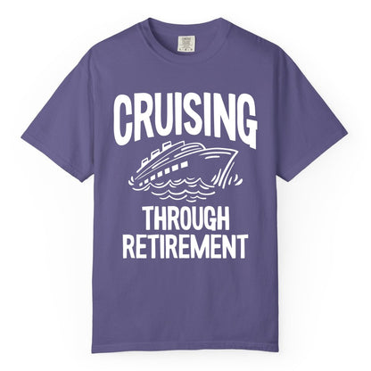Cruising Through Retirement Shirt - Funny Retiree Cruise Gift Apparel (Comfort Color) in Grape - Cruising Through Retirement Nautical Humor Cruise Ship Shirt
