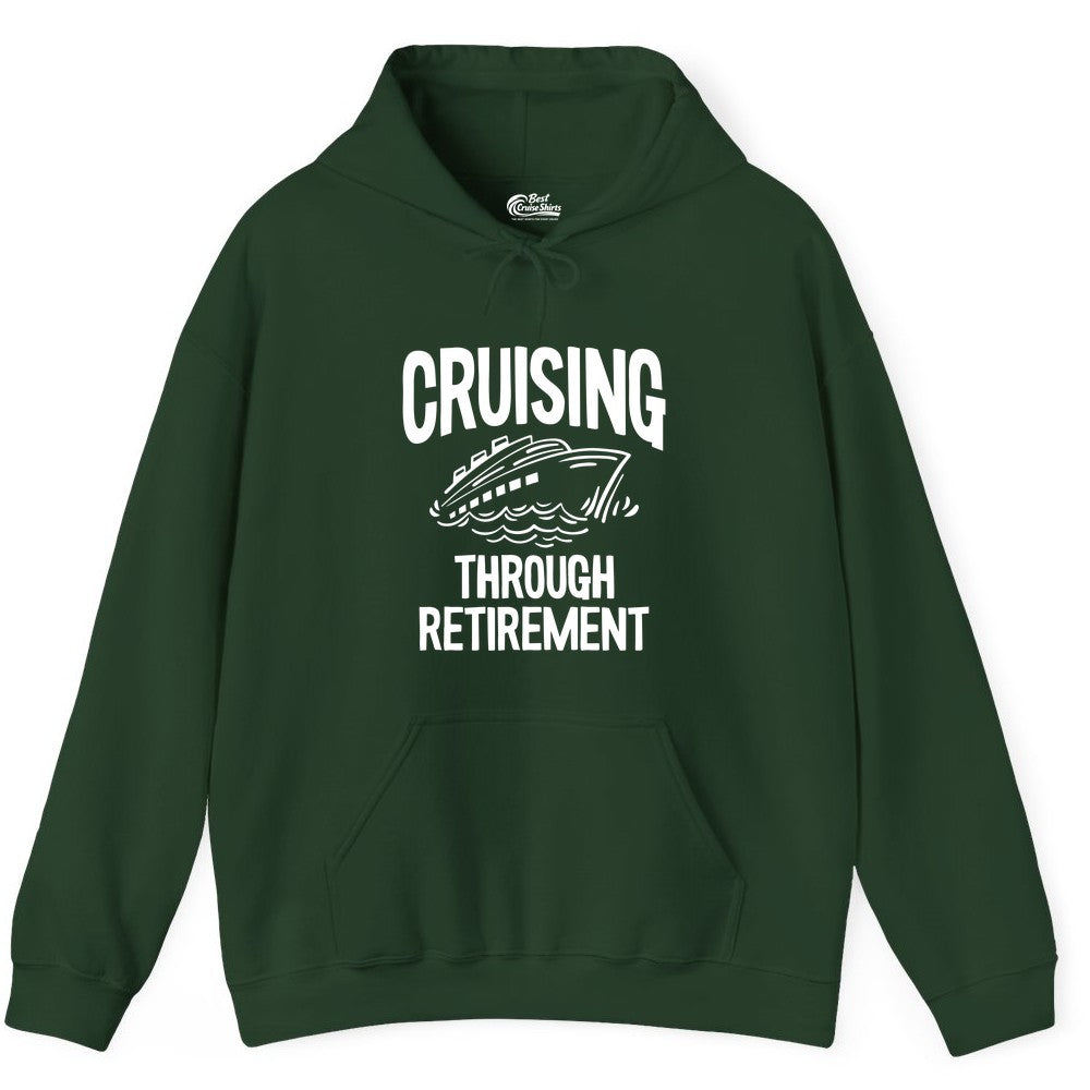 Cruising Through Retirement Shirt - Funny Retiree Cruise Gift Apparel (Hoodie) in Forest Green - Cruising Through Retirement Nautical Humor Cruise Ship Shirt
