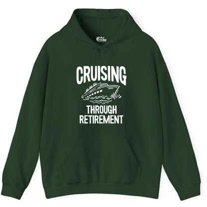Cruising Through Retirement Shirt - Funny Retiree Cruise Gift Apparel (Hoodie) in Forest Green - Cruising Through Retirement Nautical Humor Cruise Ship Shirt