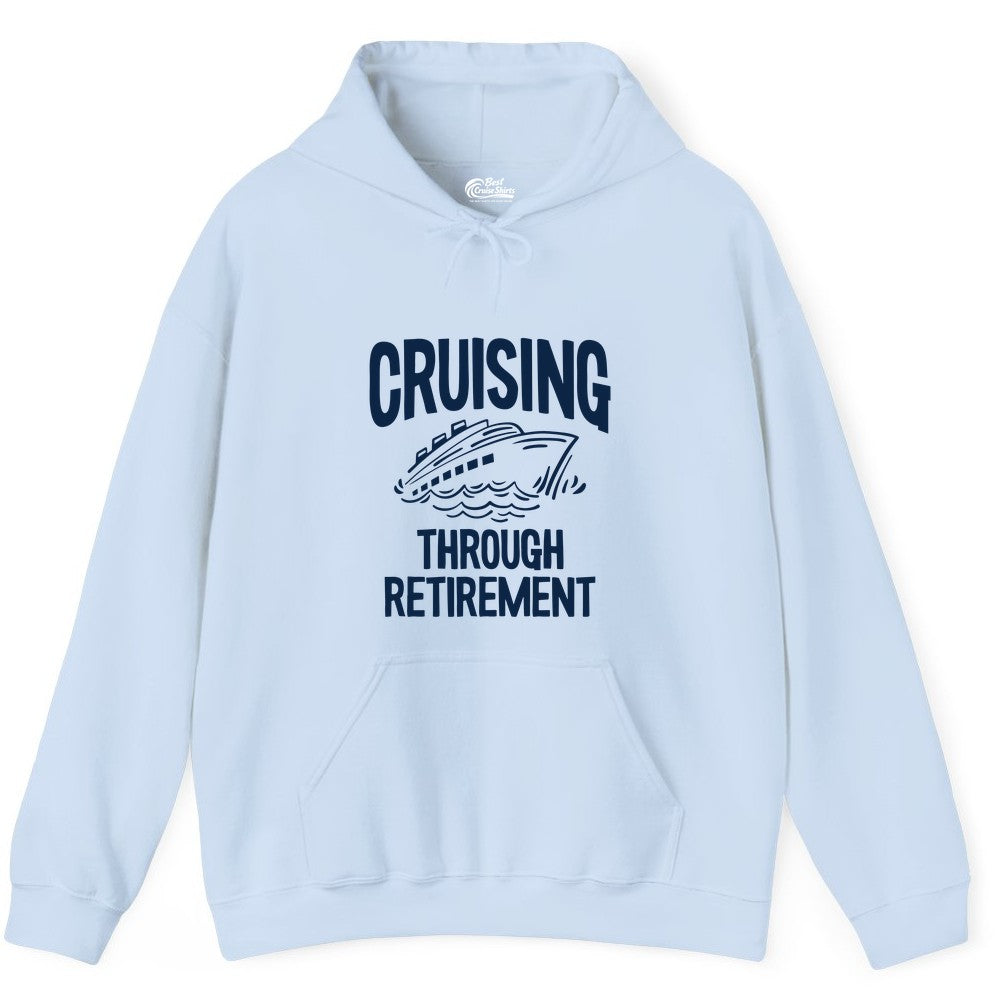 Cruising Through Retirement Shirt - Funny Retiree Cruise Gift Apparel (Hoodie) in Light Blue - Cruising Through Retirement Nautical Humor Cruise Ship Shirt