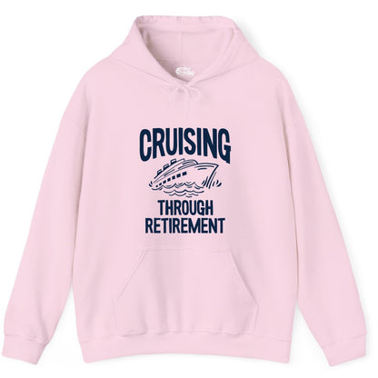 Cruising Through Retirement Shirt - Funny Retiree Cruise Gift Apparel (Hoodie) in Light Pink - Cruising Through Retirement Nautical Humor Cruise Ship Shirt