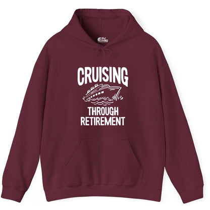 Cruising Through Retirement Shirt - Funny Retiree Cruise Gift Apparel (Hoodie) in Maroon - Cruising Through Retirement Nautical Humor Cruise Ship Shirt