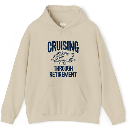 Cruising Through Retirement Shirt - Funny Retiree Cruise Gift Apparel (Hoodie) in Sand - Cruising Through Retirement Nautical Humor Cruise Ship Shirt