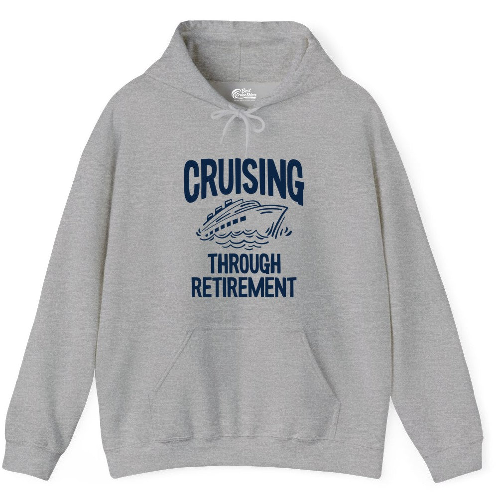Cruising Through Retirement Shirt - Funny Retiree Cruise Gift Apparel (Hoodie) in Sport Grey - Cruising Through Retirement Nautical Humor Cruise Ship Shirt