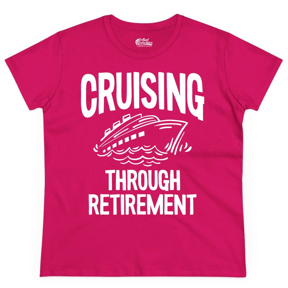 Cruising Through Retirement Shirt - Funny Retiree Cruise Gift Apparel (Ladies Tee) in Heliconia - Cruising Through Retirement Nautical Humor Cruise Ship Shirt