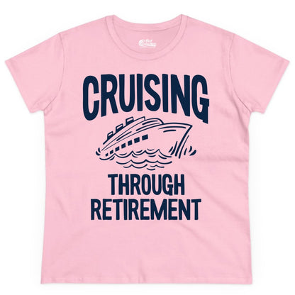 Cruising Through Retirement Shirt - Funny Retiree Cruise Gift Apparel (Ladies Tee) in Light Pink - Cruising Through Retirement Nautical Humor Cruise Ship Shirt