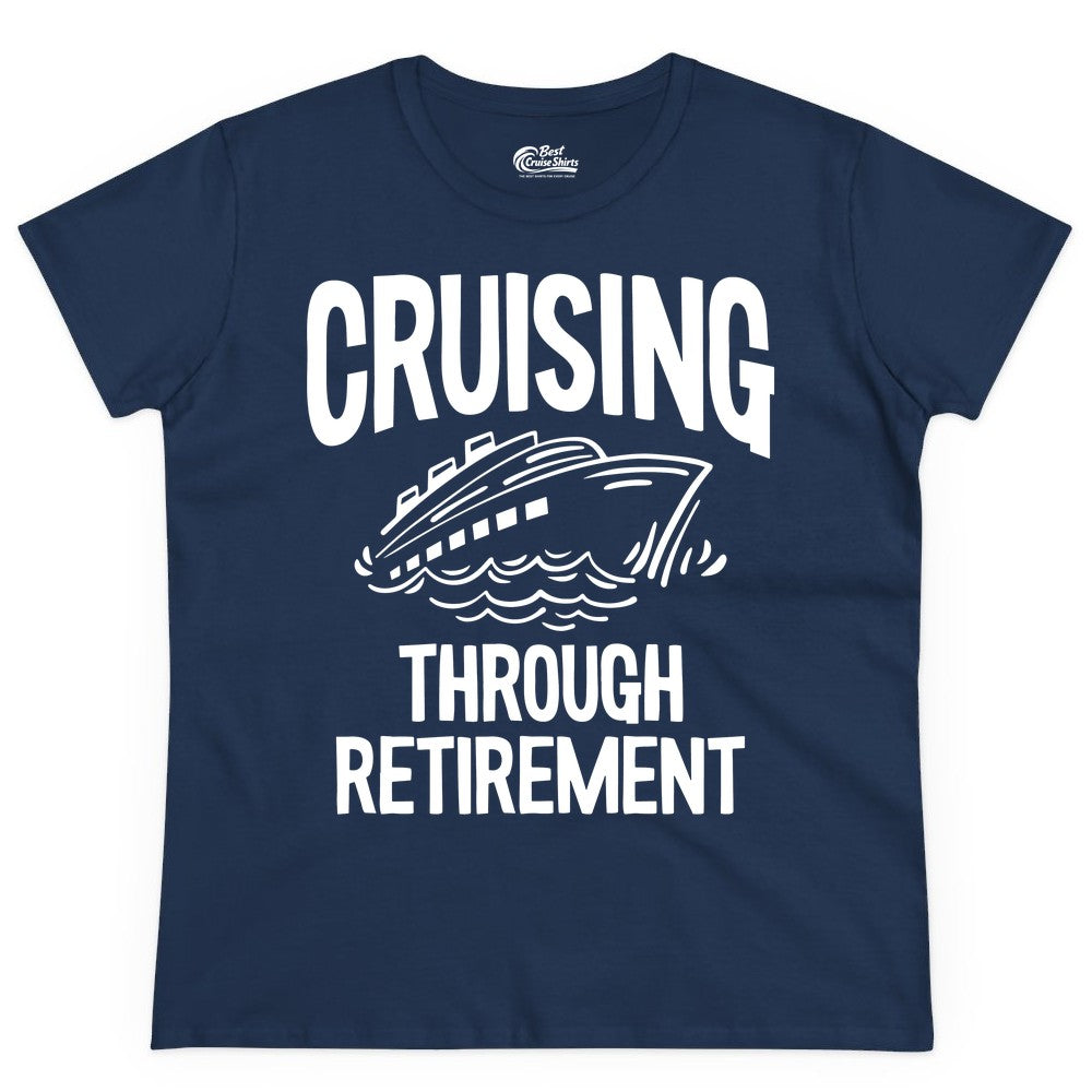 Cruising Through Retirement Shirt - Funny Retiree Cruise Gift Apparel (Ladies Tee) in Navy - Cruising Through Retirement Nautical Humor Cruise Ship Shirt