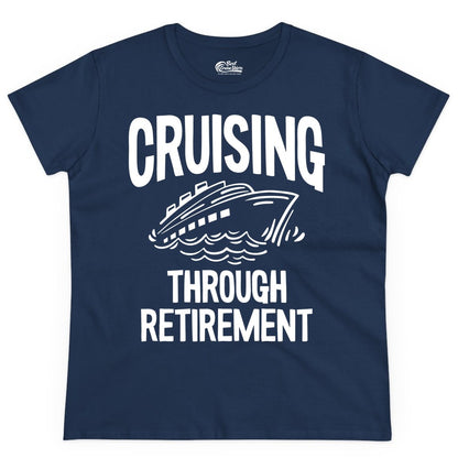 Cruising Through Retirement Shirt - Funny Retiree Cruise Gift Apparel (Ladies Tee) in Navy - Cruising Through Retirement Nautical Humor Cruise Ship Shirt