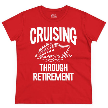 Cruising Through Retirement Shirt - Funny Retiree Cruise Gift Apparel (Ladies Tee) in Red - Cruising Through Retirement Nautical Humor Cruise Ship Shirt