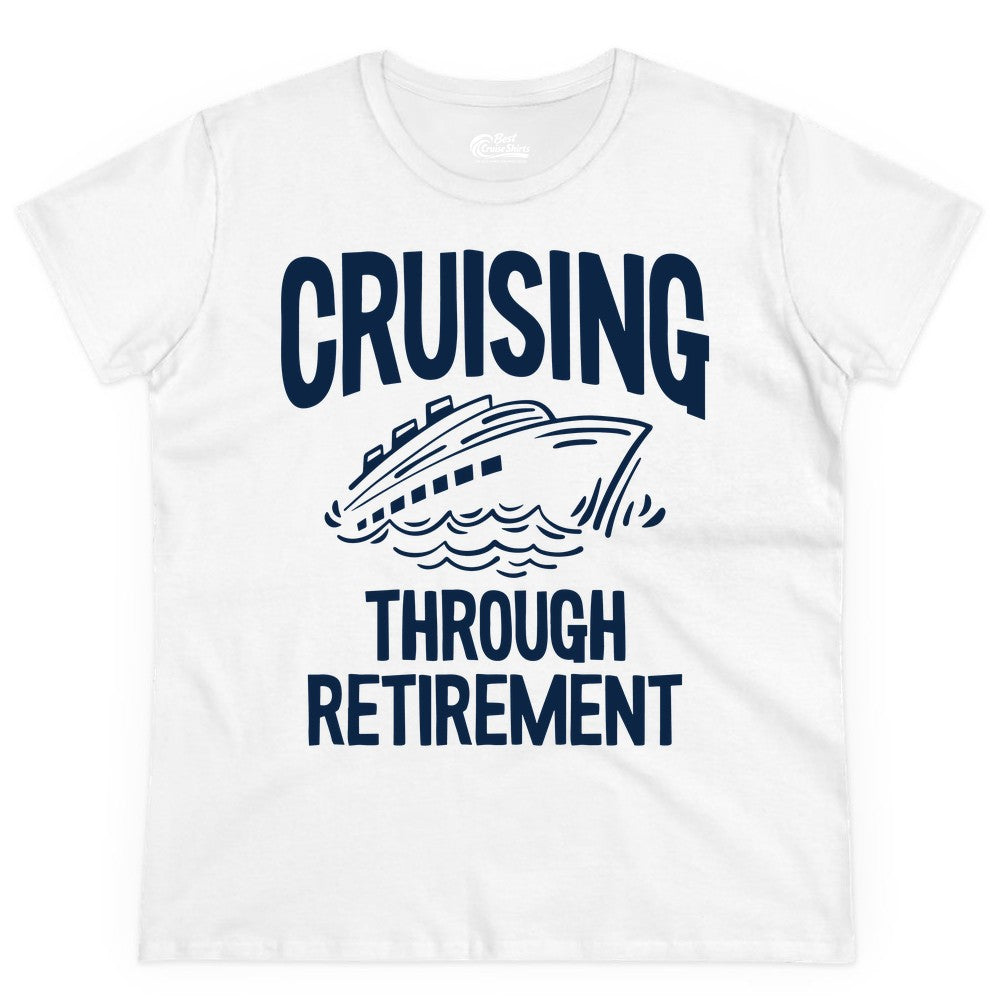 Cruising Through Retirement Shirt - Funny Retiree Cruise Gift Apparel (Ladies Tee) in White - Cruising Through Retirement Nautical Humor Cruise Ship Shirt