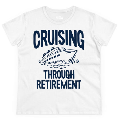 Cruising Through Retirement Shirt - Funny Retiree Cruise Gift Apparel (Ladies Tee) in White - Cruising Through Retirement Nautical Humor Cruise Ship Shirt
