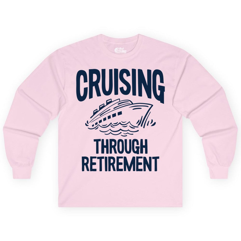 Cruising Through Retirement Shirt - Funny Retiree Cruise Gift Apparel (Long Sleeve) in Light Pink - Cruising Through Retirement Nautical Humor Cruise Ship Shirt