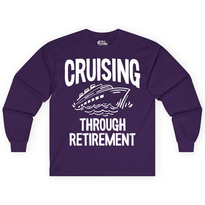 Cruising Through Retirement Shirt - Funny Retiree Cruise Gift Apparel (Long Sleeve) in Purple - Cruising Through Retirement Nautical Humor Cruise Ship Shirt