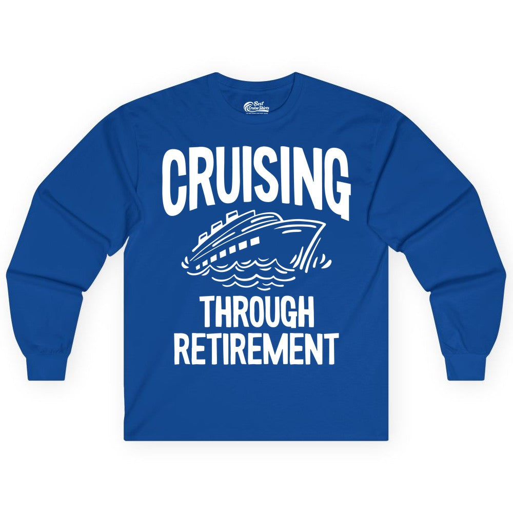 Cruising Through Retirement Shirt - Funny Retiree Cruise Gift Apparel (Long Sleeve) in Royal - Cruising Through Retirement Nautical Humor Cruise Ship Shirt