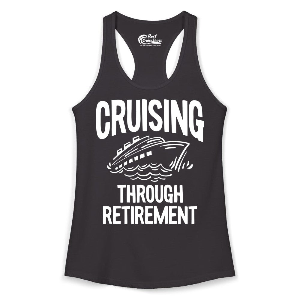 Cruising Through Retirement Shirt - Funny Retiree Cruise Gift Apparel (Ladies Tank) in Black - Cruising Through Retirement Nautical Humor Cruise Ship Shirt