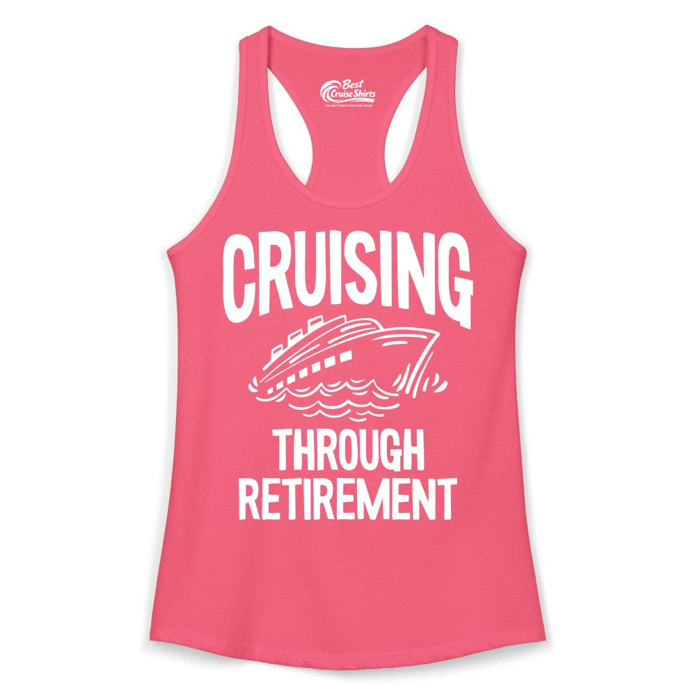 Cruising Through Retirement Shirt - Funny Retiree Cruise Gift Apparel (Ladies Tank) in Hot Pink - Cruising Through Retirement Nautical Humor Cruise Ship Shirt