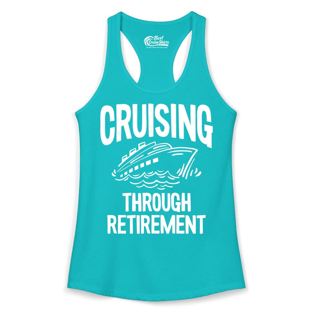 Cruising Through Retirement Shirt - Funny Retiree Cruise Gift Apparel (Ladies Tank) in Tahiti Blue - Cruising Through Retirement Nautical Humor Cruise Ship Shirt