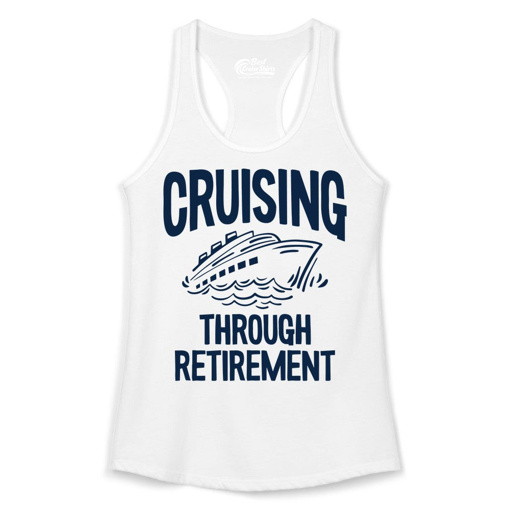 Cruising Through Retirement Shirt - Funny Retiree Cruise Gift Apparel (Ladies Tank) in White - Cruising Through Retirement Nautical Humor Cruise Ship Shirt