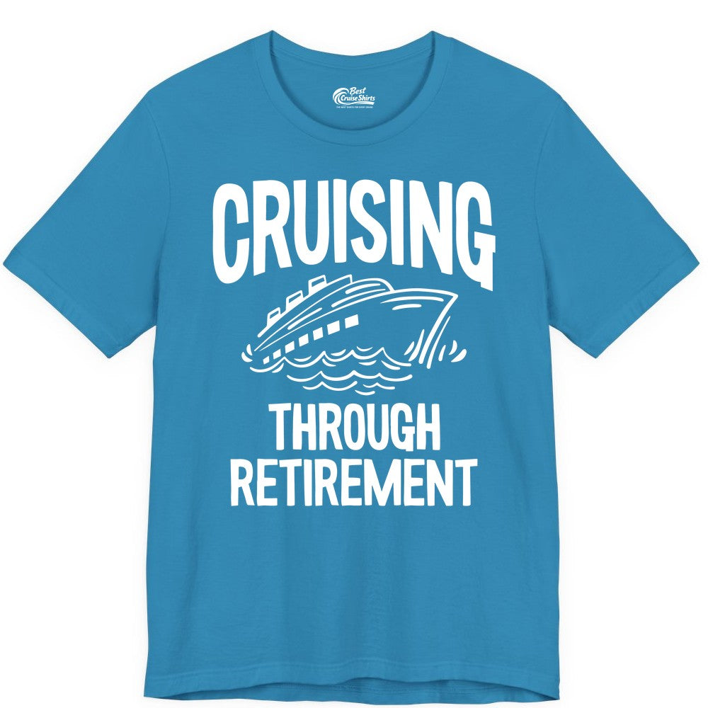 Cruising Through Retirement Shirt - Funny Retiree Cruise Gift Apparel (Premium Tee) in Aqua - Cruising Through Retirement Nautical Humor Cruise Ship Shirt