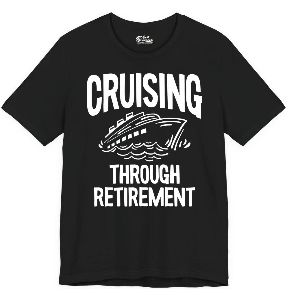 Cruising Through Retirement Shirt - Funny Retiree Cruise Gift Apparel (Premium Tee) in Black - Cruising Through Retirement Nautical Humor Cruise Ship Shirt