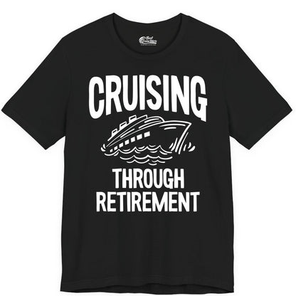 Cruising Through Retirement Shirt - Funny Retiree Cruise Gift Apparel (Premium Tee) in Black - Cruising Through Retirement Nautical Humor Cruise Ship Shirt