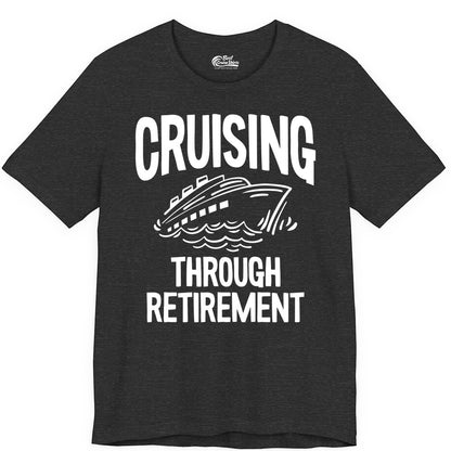 Cruising Through Retirement Shirt - Funny Retiree Cruise Gift Apparel (Premium Tee) in Dark Grey Heather - Cruising Through Retirement Nautical Humor Cruise Ship Shirt